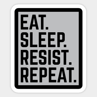 "Eat. Sleep. Resist. Repeat." Resistance T-Shirt Sticker